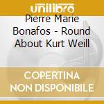 Pierre Marie Bonafos - Round About Kurt Weill cd