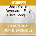 Jean Pierre Derouard - Fifty Blues Song Volume 8 cd