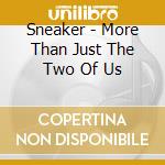 Sneaker - More Than Just The Two Of Us cd