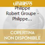 Philippe Robert Groupe - Philippe Robert Groupe cd