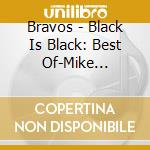 Bravos - Black Is Black: Best Of-Mike Kennedy cd
