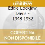 Eddie Lockjaw Davis - 1948-1952 cd musicale