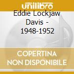 Eddie Lockjaw Davis - 1948-1952 cd