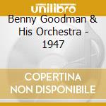 Benny Goodman & His Orchestra - 1947 cd