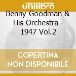 Benny Goodman & His Orchestra - 1947 Vol.2 cd