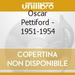 Oscar Pettiford - 1951-1954 cd musicale di PETTIFORD OSCAR