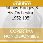 Johnny Hodges & His Orchestra - 1952-1954 cd musicale di HODGES JOHNNY & HIS