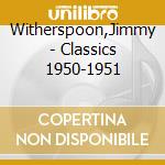 Witherspoon,Jimmy - Classics 1950-1951 cd