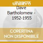 Dave Bartholomew - 1952-1955 cd