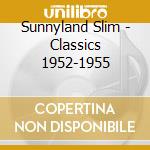 Sunnyland Slim - Classics 1952-1955 cd musicale di Sunnyland Slim