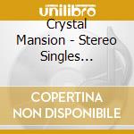 Crystal Mansion - Stereo Singles Collection cd