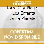 Raze City Plage - Les Enfants De La Planete cd