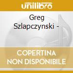 Greg Szlapczynski - cd