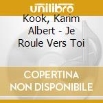 Kook, Karim Albert - Je Roule Vers Toi