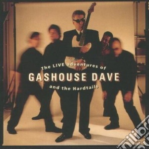 Gashouse Dave & The Hardtails - The Live Adventures Of cd musicale di GASHOUSE DAVE & THE