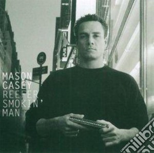 Mason Casey - Reefer Smokin' Man cd musicale di MASON CASEY
