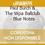 Paul Burch & The Wpa Ballclub - Blue Notes cd