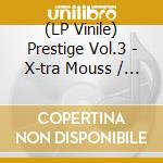 (LP Vinile) Prestige Vol.3 - X-tra Mouss / My Time vinile
