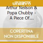 Arthur Neilson & Popa Chubby - A Piece Of Wood Some..