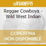 Reggae Cowboys - Wild West Indian cd