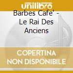 Barbes Cafe' - Le Rai Des Anciens cd
