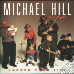 Michael Hill's Blues Mob - Larger Than Life cd musicale di HILL MICHAEL