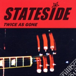 Stateside - Twice As Gone cd musicale