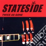 Stateside - Twice As Gone cd