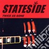 Stateside - Twice As Gone cd