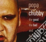 Popa Chubby - The Good The Bad & Chubby cd