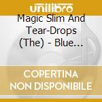 Magic Slim And Tear-Drops (The) - Blue Magic cd musicale di Magic Slim And Tear