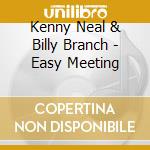 Kenny Neal & Billy Branch - Easy Meeting cd