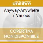 Anyway-Anywhere / Various cd musicale di Sony