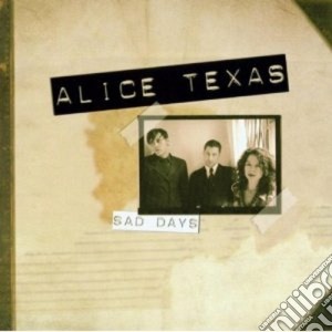 Alice Texas - Sad Days cd musicale