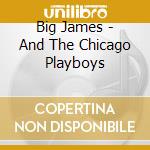 Big James - And The Chicago Playboys cd musicale di Big James
