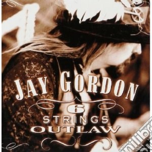 Jay Gordon - 6 Strings Outlaw cd musicale di GORDON RAY