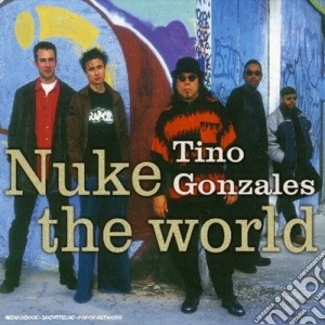 Tino Gonzales - Nuke The World cd musicale di GONZALES TINO