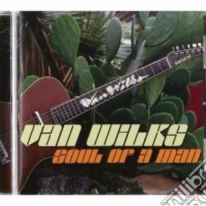 Van Wilks - Soul Of A Man cd musicale di WILKS VAN