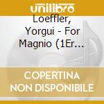 Loeffler, Yorgui - For Magnio (1Er Album - Digipack) cd musicale di Loeffler, Yorgui