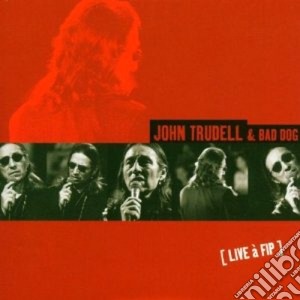 John Trudell & Bad Dog - Live A Fip cd musicale di TRUDELL JOHN & BAD DOG