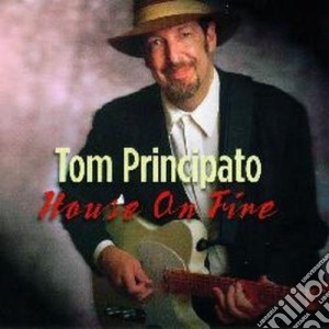 Tom Principato - House On Fire cd musicale di PRINCIPATO TOM