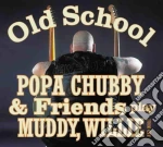 Popa Chubby & Friends - Old School cd