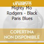 Mighty Mo Rodgers - Black Paris Blues cd musicale di MIGHTY MO RODGERS