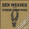 Ben Weaver - BenWeaver- Stories Under Nails cd