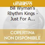 Bill Wyman's Rhythm Kings - Just For A Thrill (Digipack) cd musicale di Wyman, Bill (Rhythm Kings)