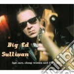 Big Ed Sullivan - Fast Cars Cheap Women &..