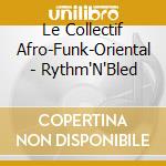 Le Collectif Afro-Funk-Oriental - Rythm'N'Bled cd