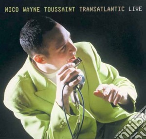 Nico Wayne Toussaint - Transatlantic Live cd musicale di WAYNE NICO TOUSSAINT
