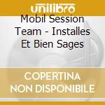 Mobil Session Team - Installes Et Bien Sages cd musicale di Mobil Session Team