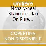 Mcnally-neal Shannon - Ran On Pure Lightning cd